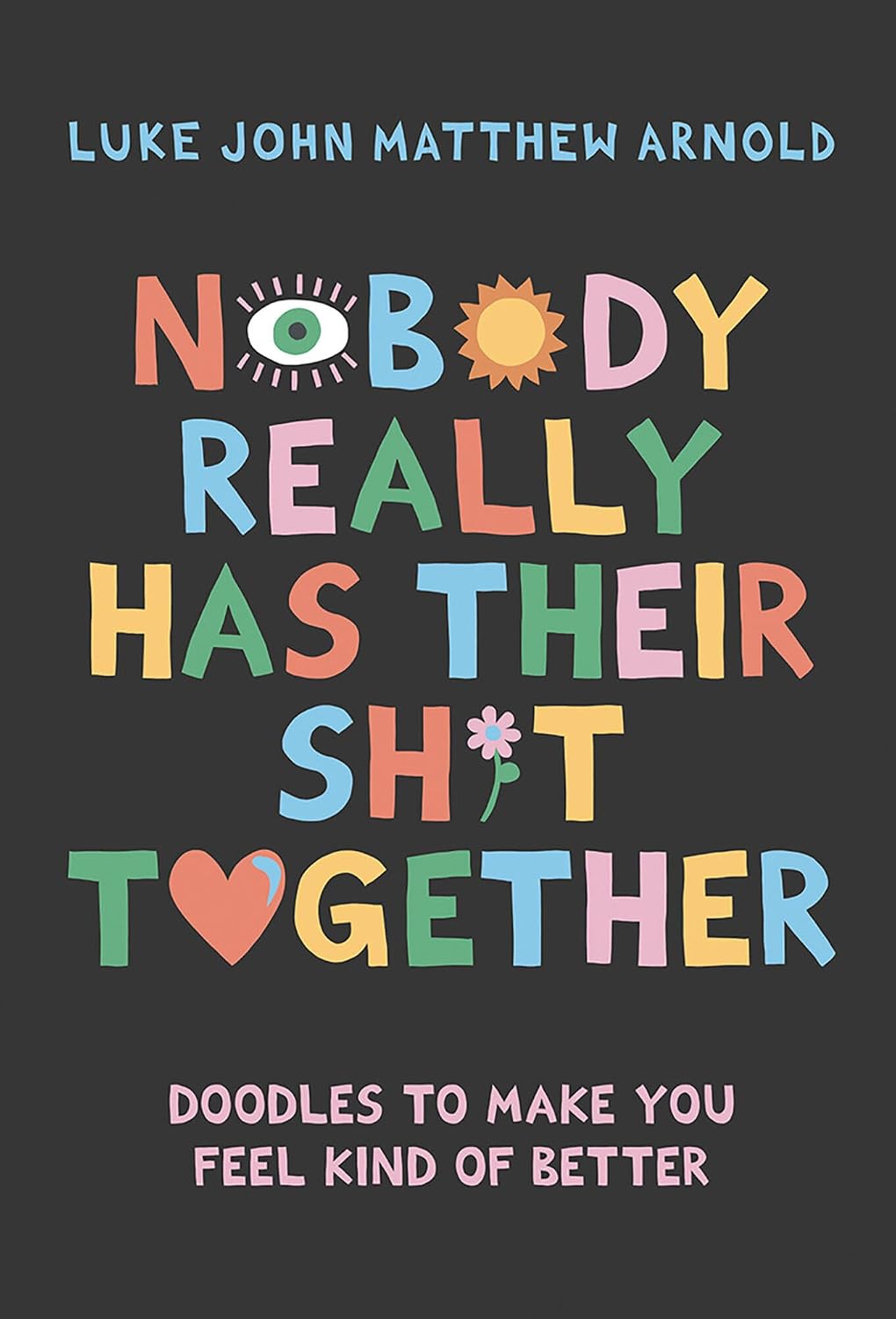 Nobody Really Has Their Sh*t Together: Doodles to Make You Feel Kind of Better