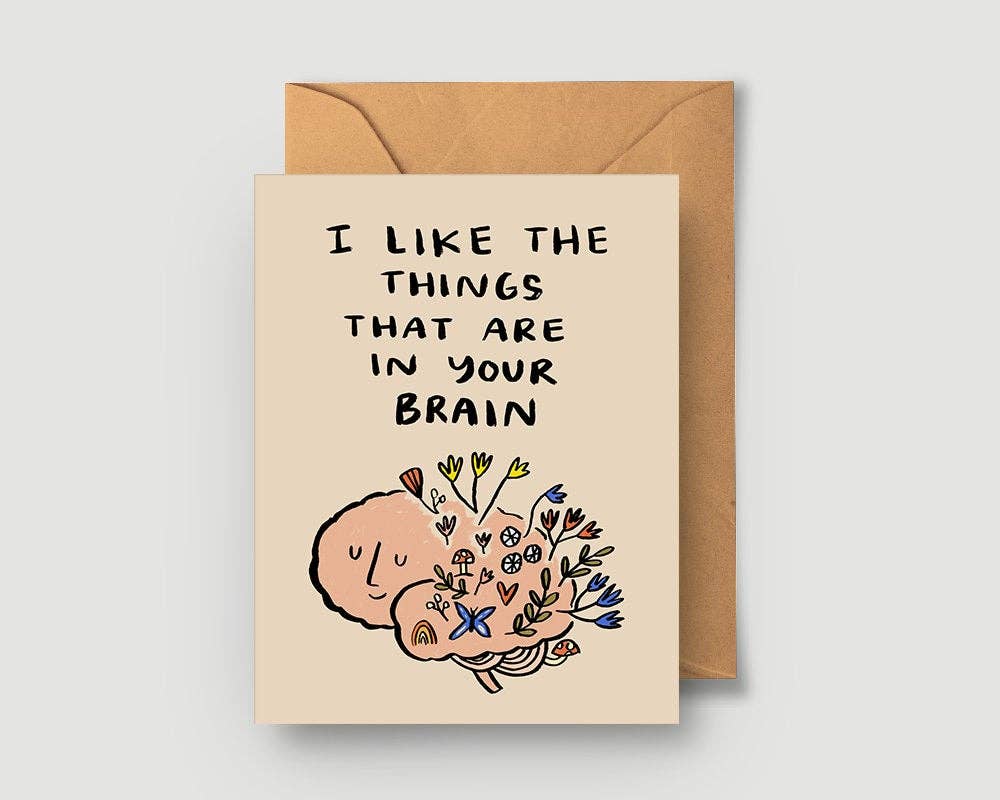 I Like The Things That Are In Your Brain Greeting Card