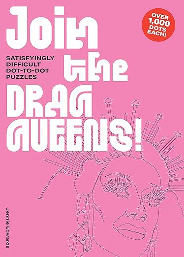 Join the Drag Queens!: Satisfyingly Difficult Dot-to-Dot Puzzles