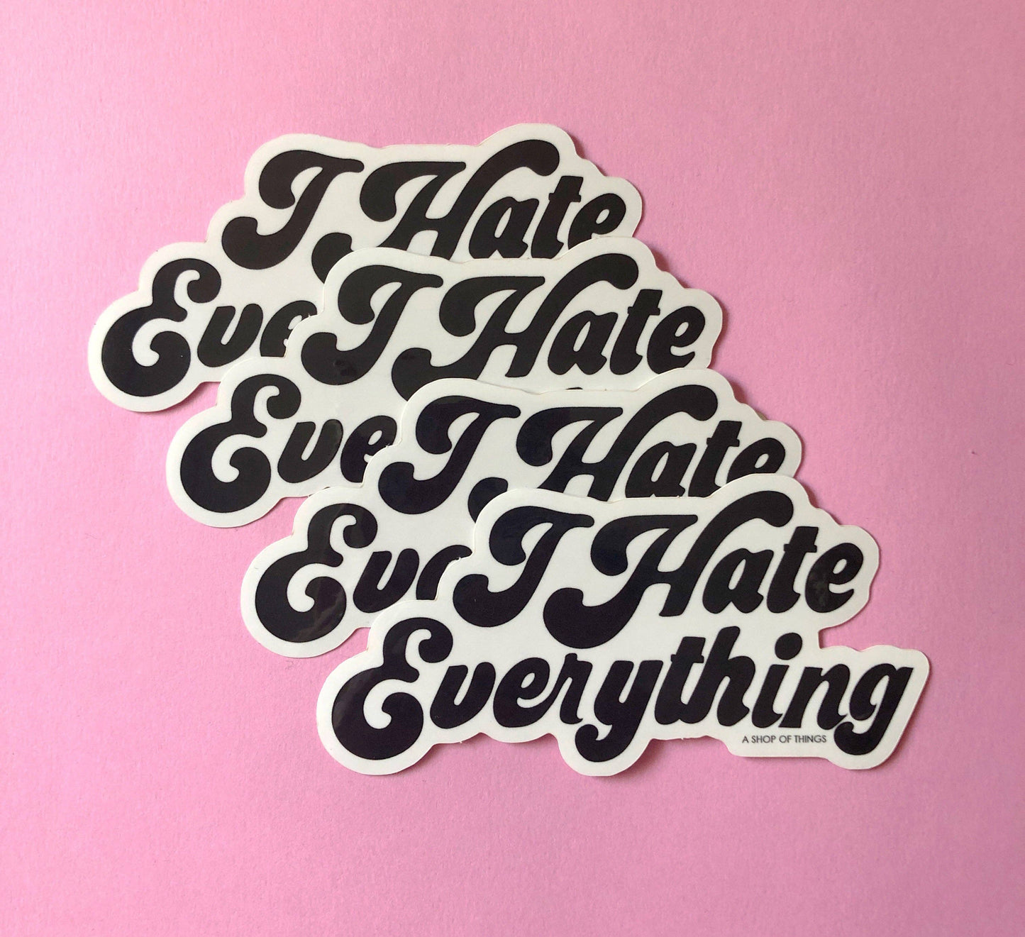 I Hate Everything Sticker