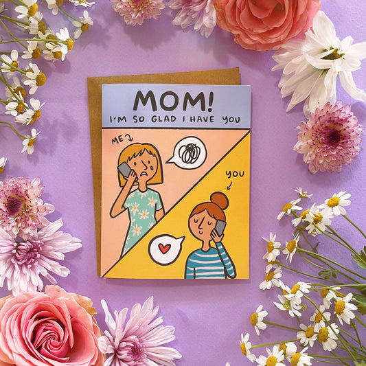 Glad I Have You Mom Greeting Card