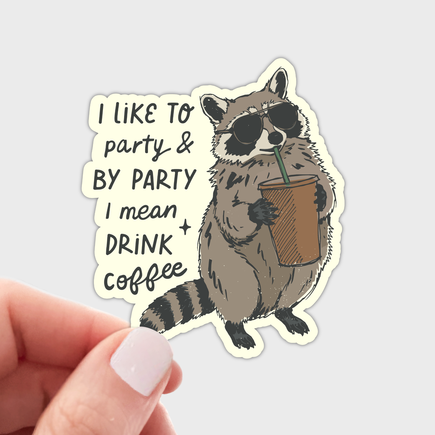 I Like to Party & Drink Coffee Sticker - raccoon, funny