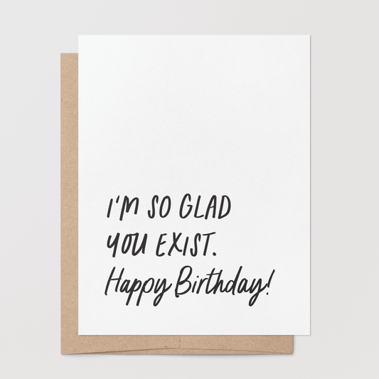 Birthday – Glad You Exist Greeting Card