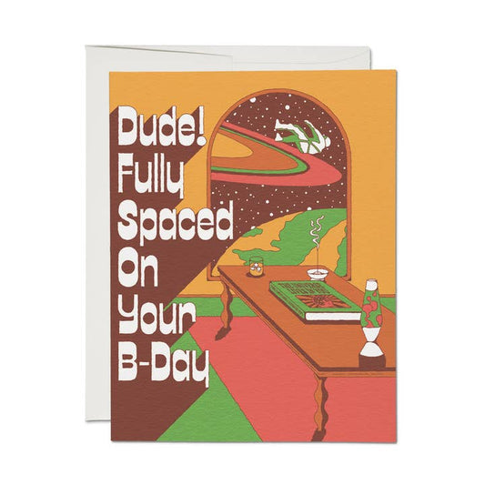 Dude! Fully Spaced On Your Bday