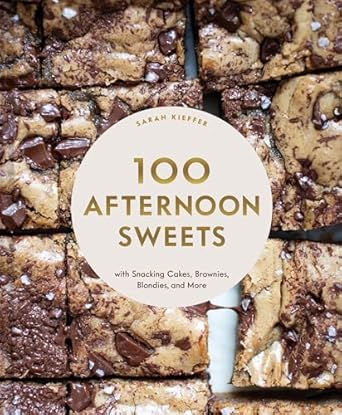 100 Afternoon Sweets: With Snacking Cakes, Brownies, Blondies, and More