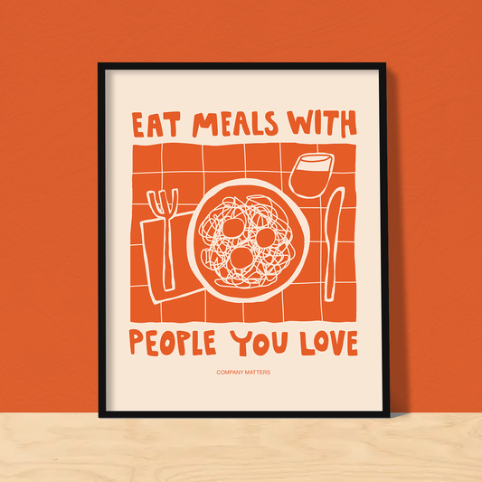 Eat meals with people you love art print: 11x14