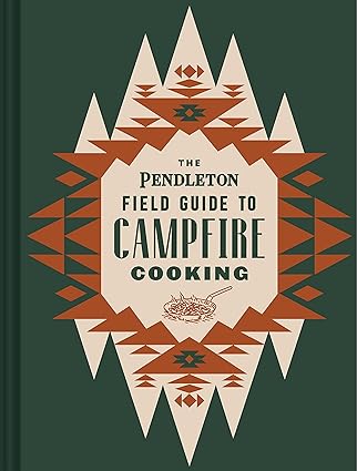 Pendleton Field Guide to Campfire Cooking