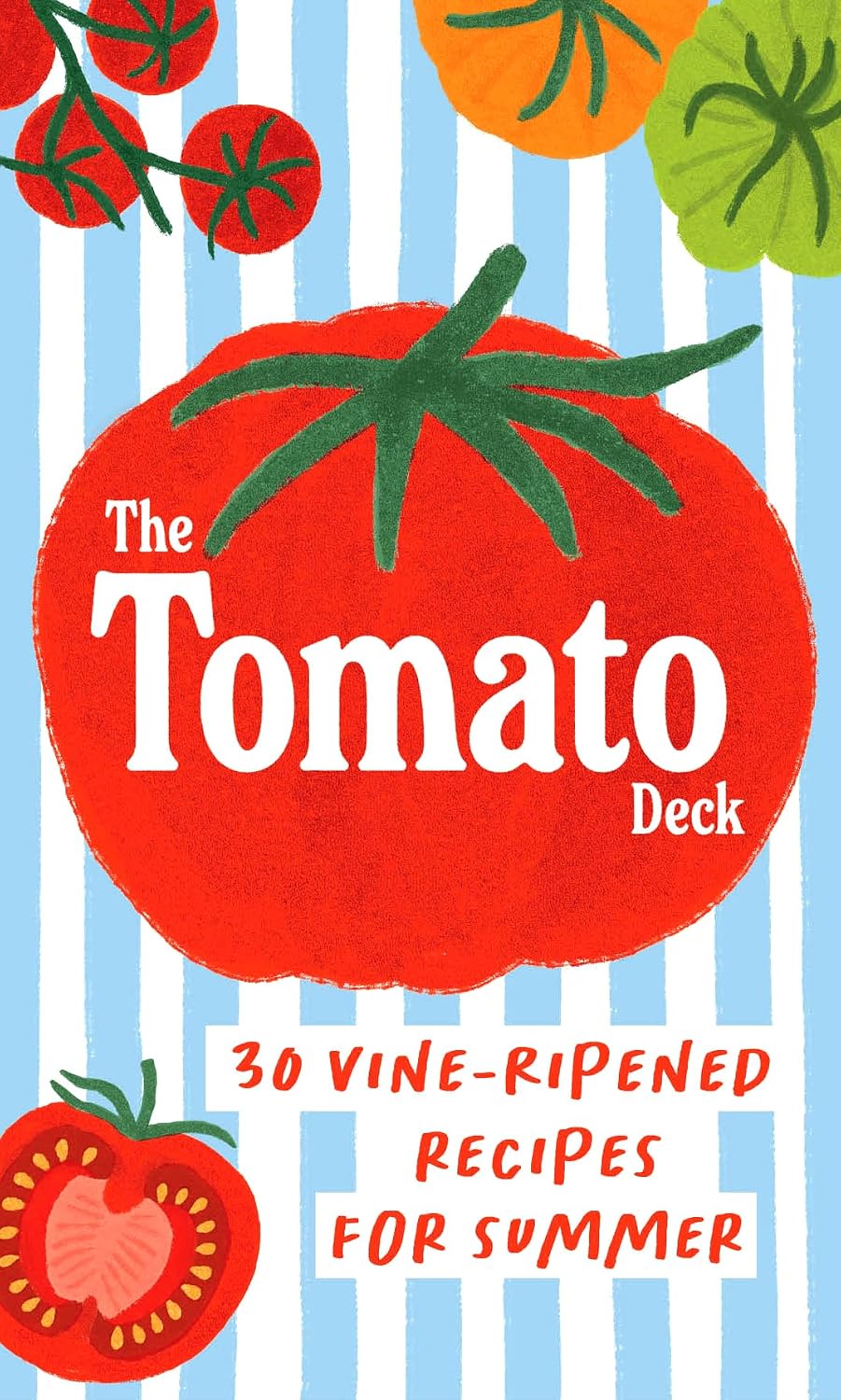 Tomato Deck: 30 Vine-Ripened Recipes for Summer