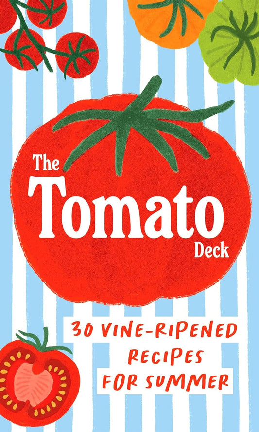 Tomato Deck: 30 Vine-Ripened Recipes for Summer