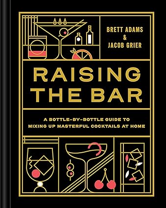 Raising the Bar: A Bottle-by-Bottle Guide to Mixing Masterful Cocktails at Home