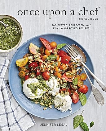 Once Upon a Chef, the Cookbook: 100 Tested, Perfected, and Family-Approved Recipes