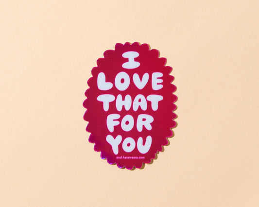 Vinyl Holographic Sticker | Love That for You