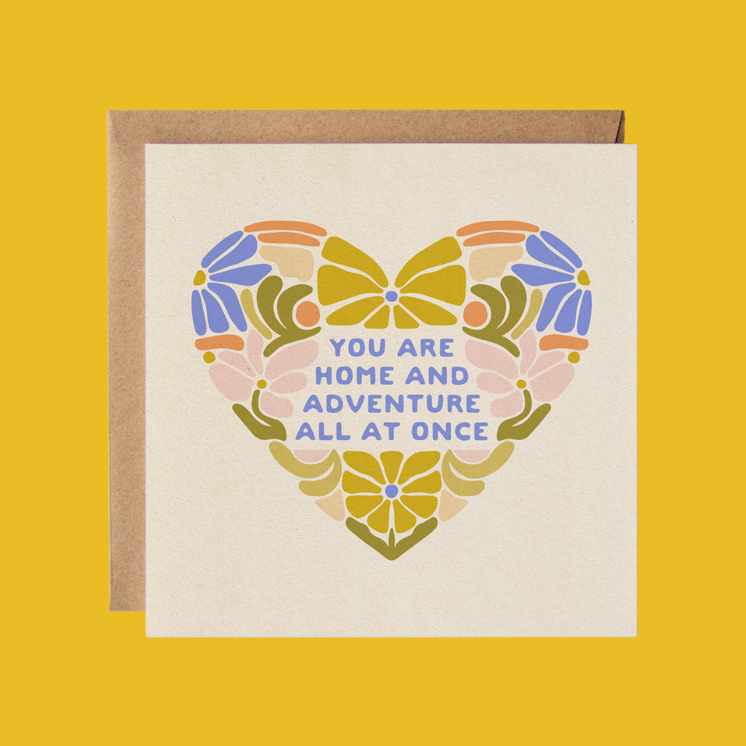 You Are Home And Adventure All At Once Love & Friendship Card