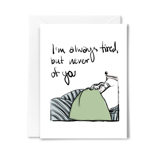 Always Tired Love & Friendship Card